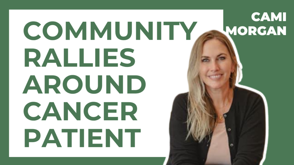 Thumbnail with bold green headline 'COMMUNITY RALLIES AROUND CANCER PATIENT' on white card and a smiling woman on the right; 'CAMI MORGAN' label top right.