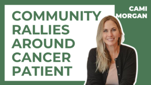 Thumbnail with bold green headline 'COMMUNITY RALLIES AROUND CANCER PATIENT' on white card and a smiling woman on the right; 'CAMI MORGAN' label top right.