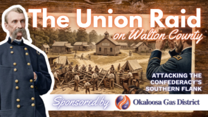 Promotional banner for 'The Union Raid on Walton County' showing a Civil War-era town, a Union officer on the left, a lookout on the right, and a sponsor bar reading 'Sponsored by Okaloosa Gas District'.