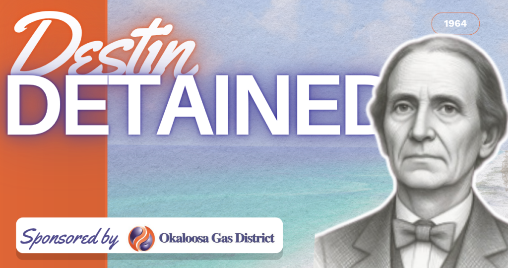 Bold banner that reads 'Destin Detained' with a vintage grayscale man on the right and a sponsor badge for Okaloosa Gas District.